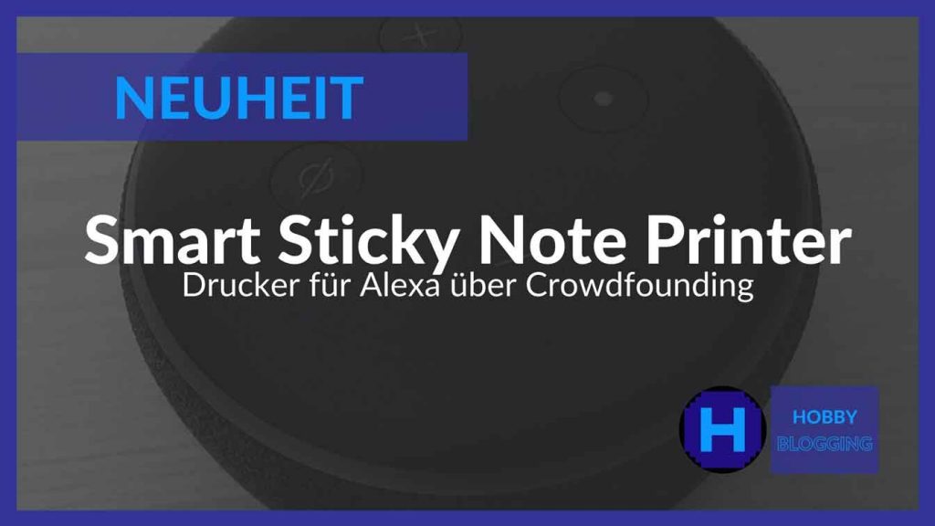 Crowdfounding - Smart Sticky Note Printer - Drucker für Alexa