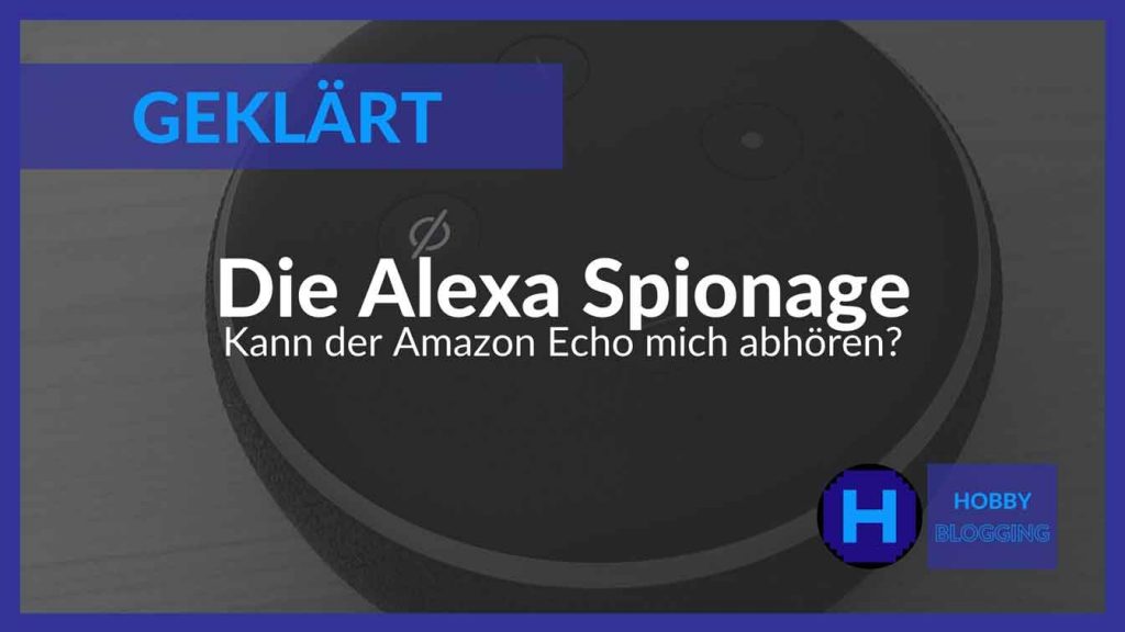 Alexa Spionage - Kann ich mit Alexa meine Wohnung abhören?