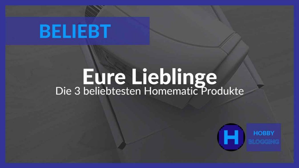 Eure 3 beliebtesten Homematic Produkte