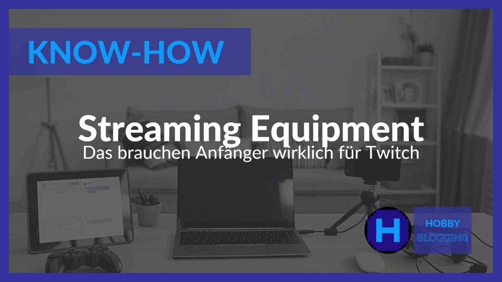 Streaming Equipment für Anfänger - das brauchst du wirklich - Thumbnail