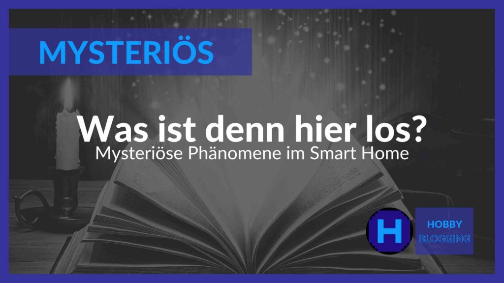 Mysteriöse Phänomene im Smart Home