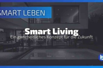 Smart Living als ganzheitliches Lebenskonzept