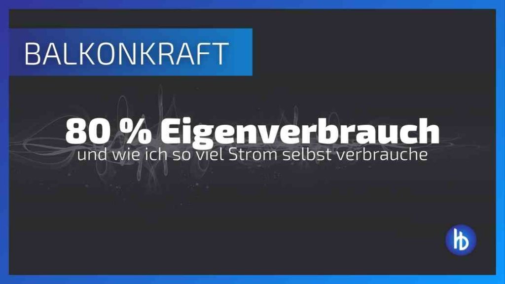 80 % Eigenverbrauch vom Balkonkraftwerk und der Weg dorthin