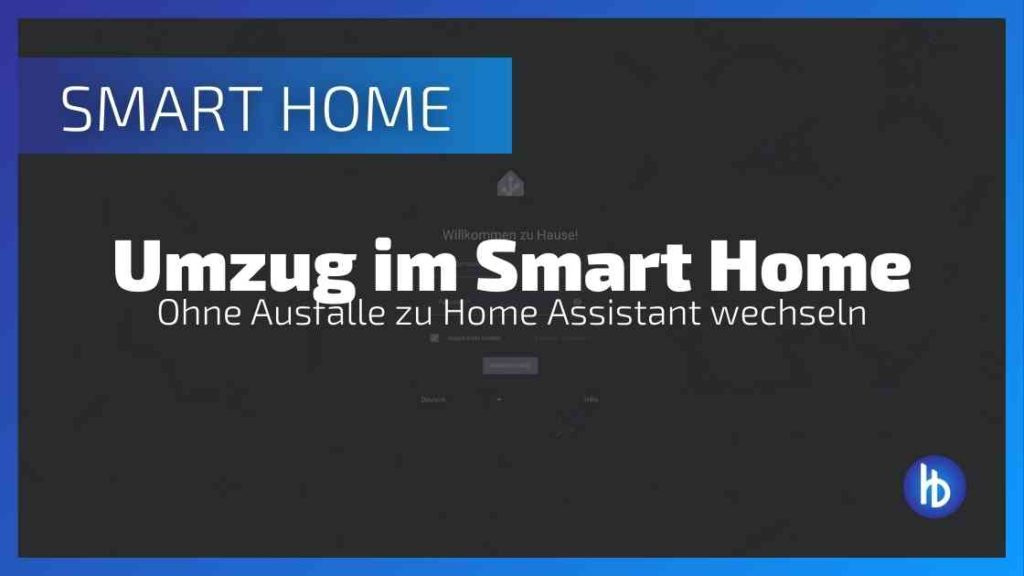Wie ich ohne Ausfälle meines Smart Homes von ioBroker zu Home Assistant wechselte