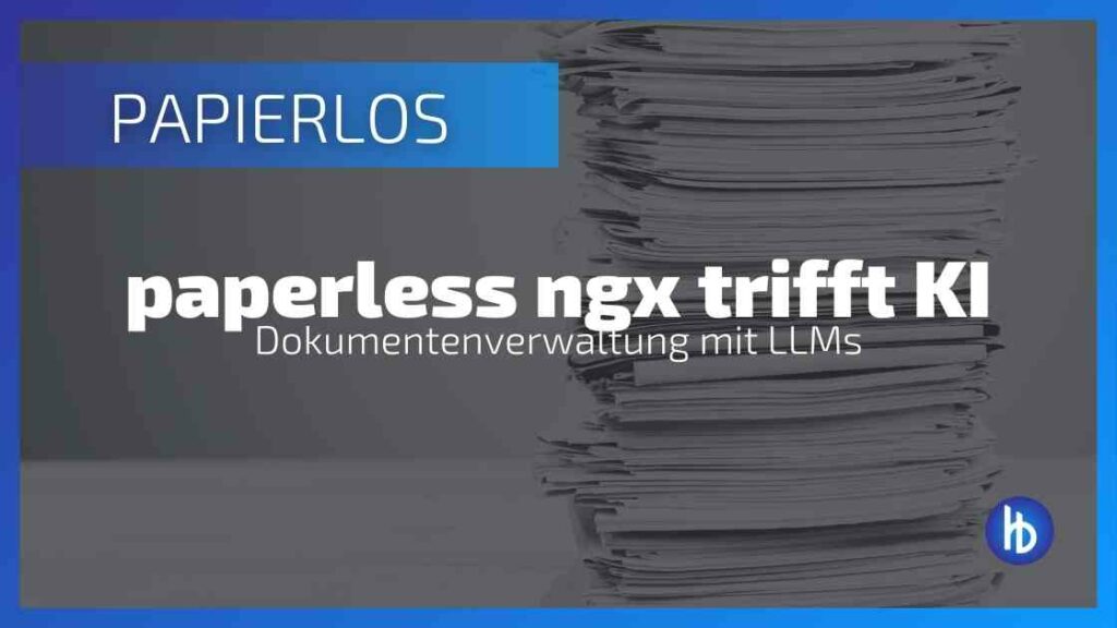 paperless AI: Automatisierte Dokumentenanalyse mit Large Language Models in paperless ngx