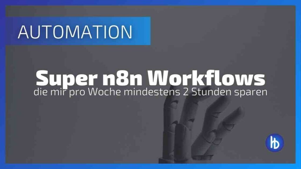 Die besten n8n Workflows, die mir pro Woche mindestens 2 Stunden Zeit sparen