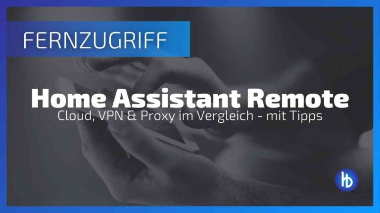 Home Assistant Fernzugriff einrichten: Cloud, VPN und Proxy im Vergleich