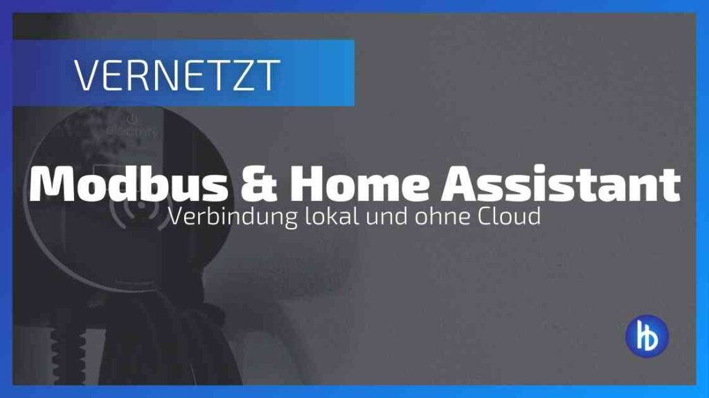 Home Assistant Modbus - Von der Einrichtung über die Nutzung bis hin zu Vorteilen und Einschränkungen