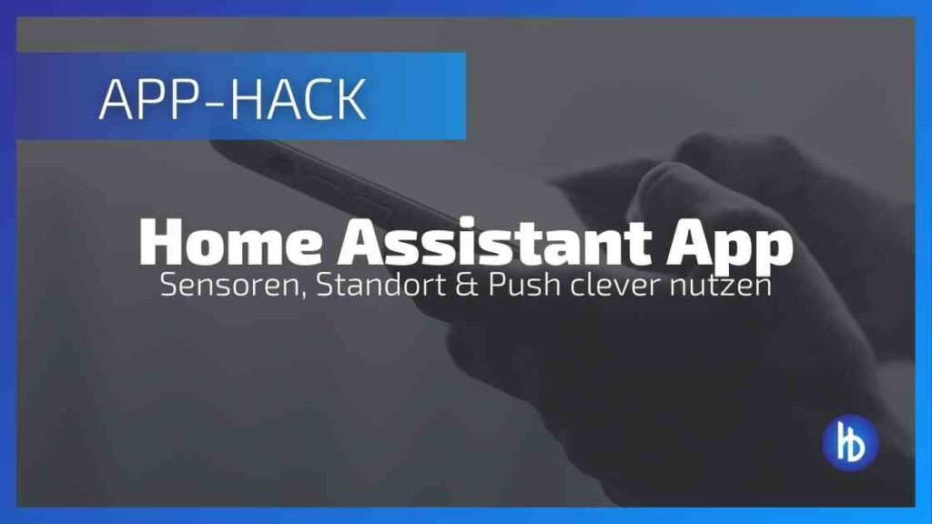 Home Assistant App: Sensoren, Standort & Push-Benachrichtigungen