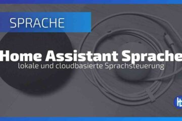 Home Assistant Sprachassistenten inklusive lokaler Sprachsteuerung für dein Smart Home