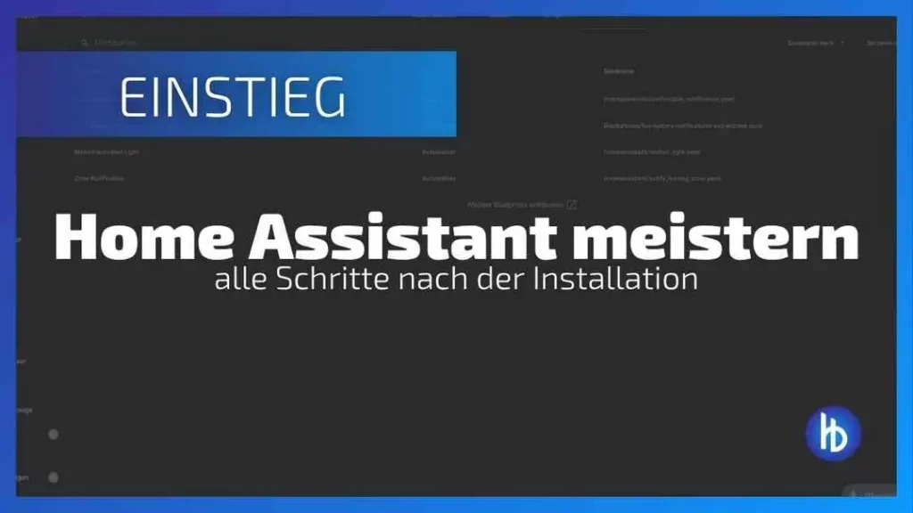 Home Assistant nach der Installation meistern und das perfekte Smart Home für dich und dein Zuhause schaffen.