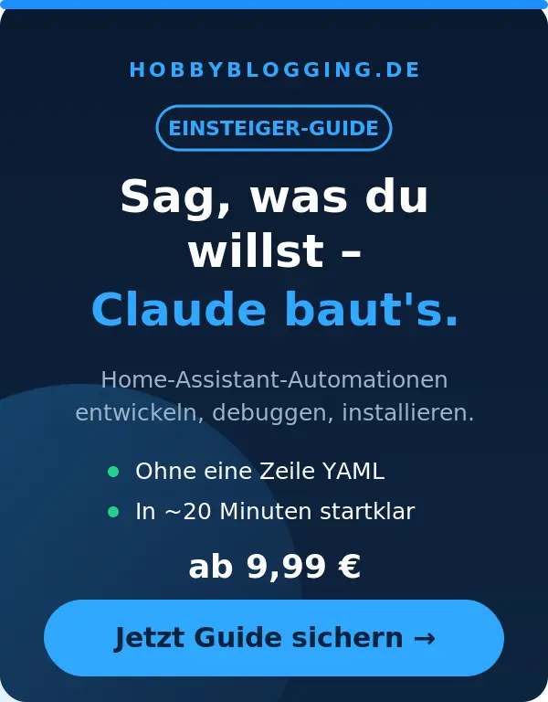 Ein ansprechendes Bild von einem Einsteiger-Guide auf hobbyblogging.de, das die Möglichkeiten zur Entwicklung, Debugging und Installation von Home-Assistant-Automationen hervorhebt. Der Text ermutigt Nutzer, ihren Wunsch zu äußern, und erwähnt, dass der Guide ohne Programmierkenntnisse in weniger als 20 Minuten nutzbar ist. Der Preis beginnt bei 9,99 € und ein Call-to-Action-Button lädt dazu ein, den Guide zu sichern.