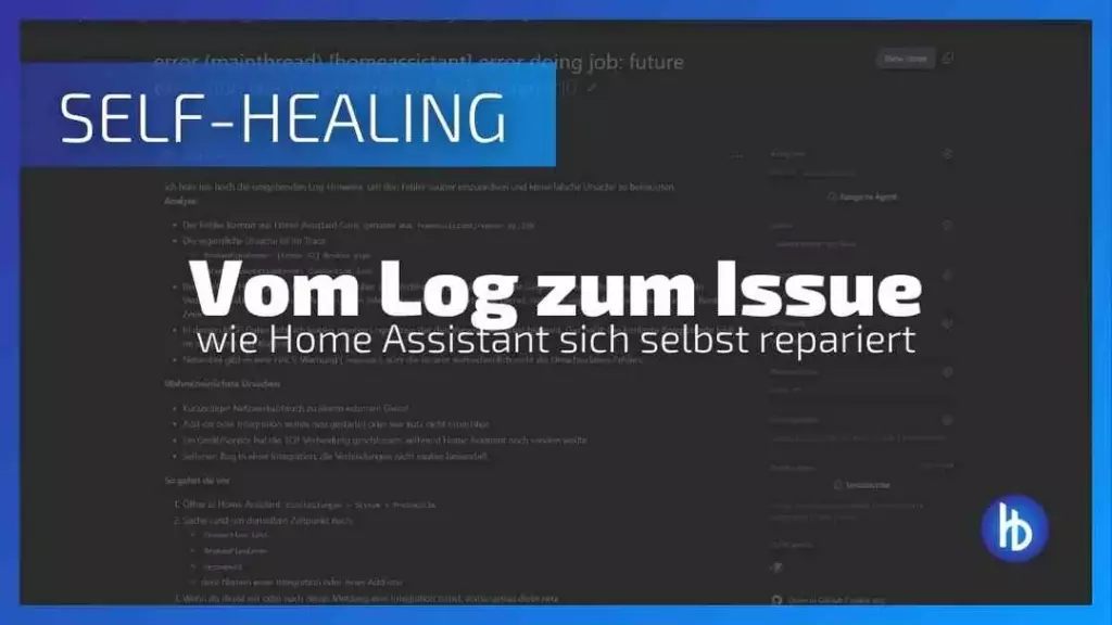 Ein Bildschirmfoto mit dem Titel "SELF-HEALING" und dem Untertitel "Vom Log zum Issue - wie Home Assistant sich selbst repariert", das eine digitale Benutzeroberfläche zeigt, die verschiedene Textabschnitte und Erklärungen zur Selbstheilungsfunktion von Home Assistant enthält.