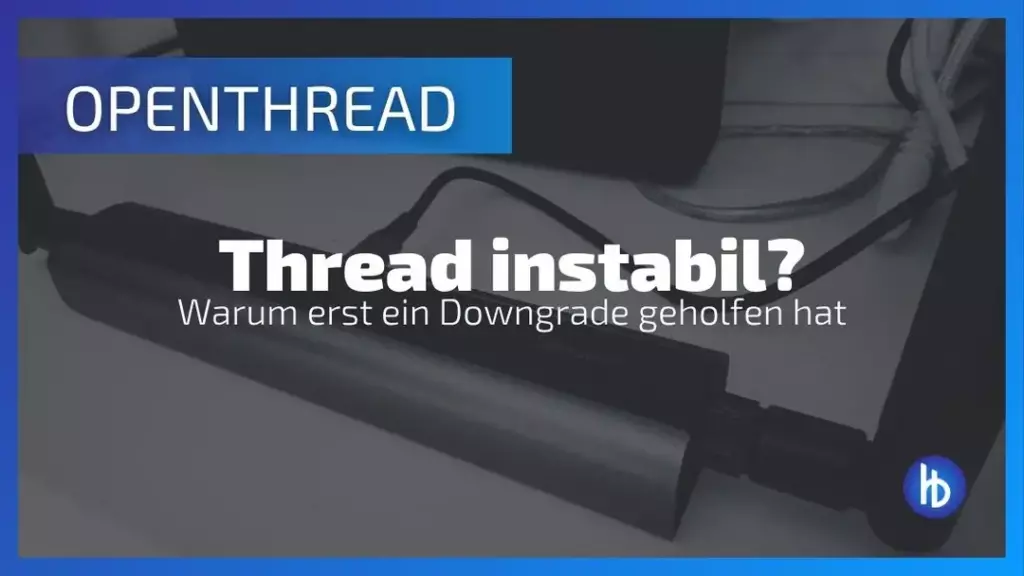 ALT-Text: Bild zeigt einen OpenThread-Gerät mit einem Titel, der auf die Instabilität von Thread-Verbindungen hinweist und erklärt, warum ein Downgrade notwendig war, um die Leistung zu verbessern.