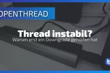 ALT-Text: Bild zeigt einen OpenThread-Gerät mit einem Titel, der auf die Instabilität von Thread-Verbindungen hinweist und erklärt, warum ein Downgrade notwendig war, um die Leistung zu verbessern.
