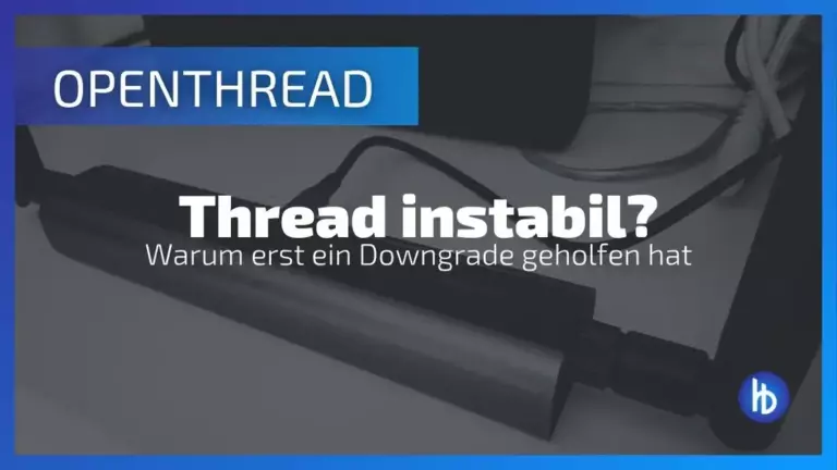 ALT-Text: Bild zeigt einen OpenThread-Gerät mit einem Titel, der auf die Instabilität von Thread-Verbindungen hinweist und erklärt, warum ein Downgrade notwendig war, um die Leistung zu verbessern.